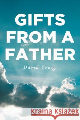 Gifts from a Father David Young 9781644929063 Christian Faith Publishing, Inc