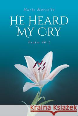 He Heard My Cry: Psalm 40:1 Marie Marcello 9781644929353