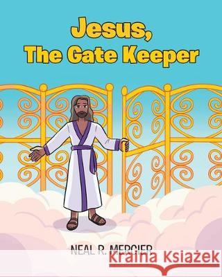 Jesus, The Gate Keeper Neal R Mercier 9781644929759 Christian Faith