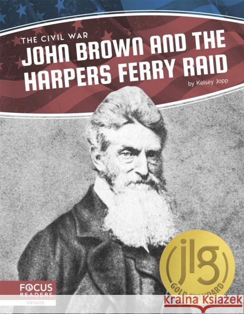 John Brown and the Harpers Ferry Raid Kelsey Jopp 9781644930823 Focus Readers