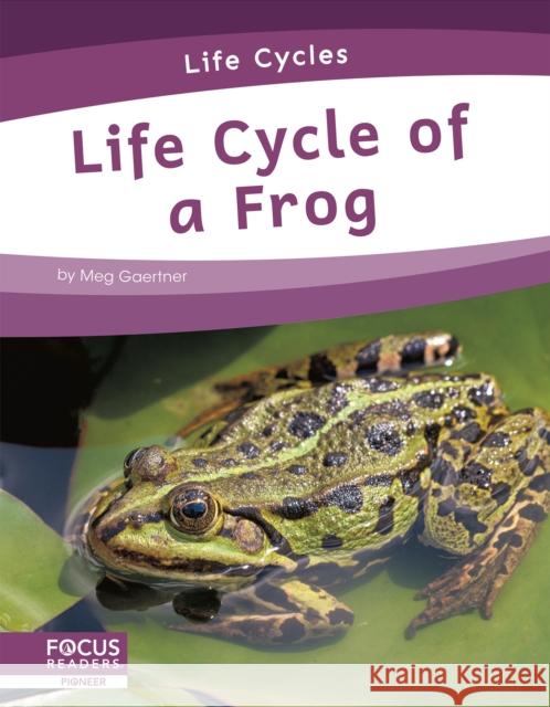 Life Cycles: Life Cycle of a Frog Meg Gaertner 9781644938287