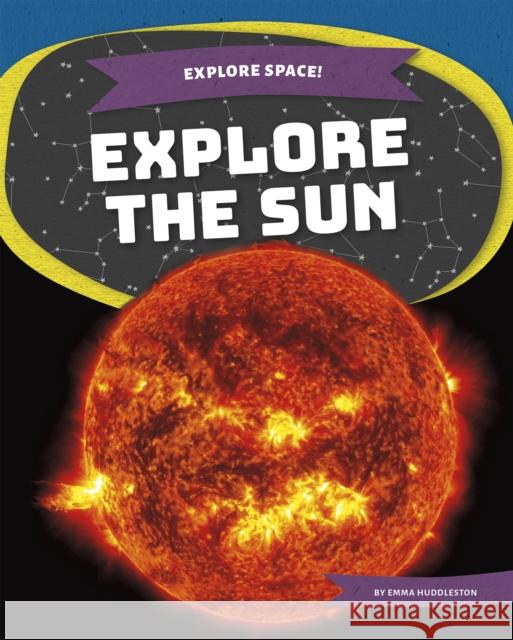 Explore Space! Explore the Sun Emma Huddleston 9781644945452 Kids Core