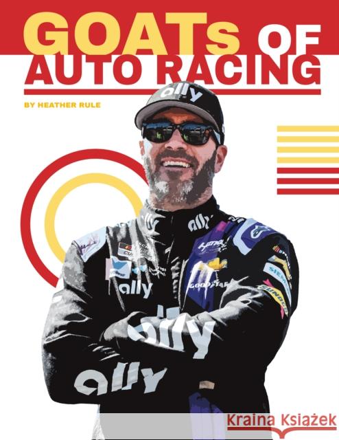 GOATs of Auto Racing Heather Rule 9781644947074 North Star Editions