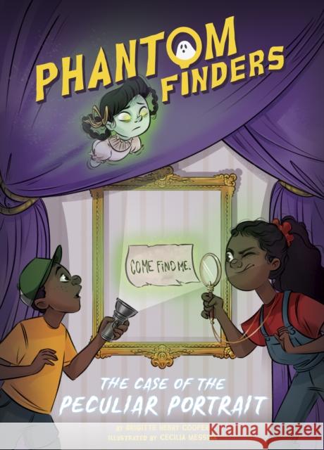 Phantom Finders: The Case of the Peculiar Portrait Brigitte Henr Cecilia Messina 9781644948316 Spellbound