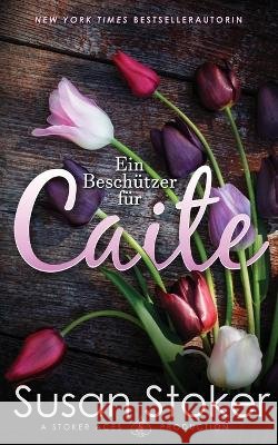 Ein Besch?tzer f?r Caite Susan Stoker Stefan Preuss Daniela Mansfield Translations 9781644992340 Stoker Aces Production