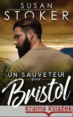 Un sauveteur pour Bristol Susan Stoker, Valentin Translation 9781644993101