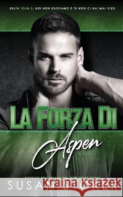 La forza di Aspen Susan Stoker Patrizia Zecchin 9781644993217 Stoker Aces Production