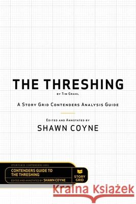 The Threshing by Tim Grahl: A Story Grid Contenders Analysis Guide Shawn Coyne Tim Grahl 9781645010098