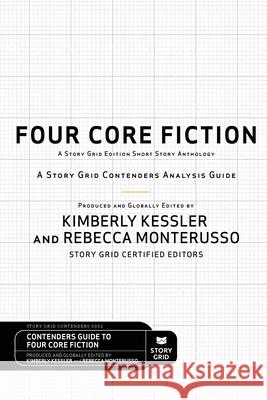 Four Core Fiction: A Story Grid Contenders Analysis Guide Kimberly Kessler Rebecca Monterusso 9781645010258 Story Grid Publishing LLC