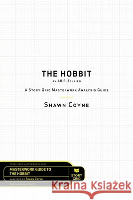 The Hobbit By J.R.R. Tolkien: A Story Grid Masterworks Analysis Guide Shawn Coyne Leslie Watts 9781645010555 Story Grid Publishing LLC