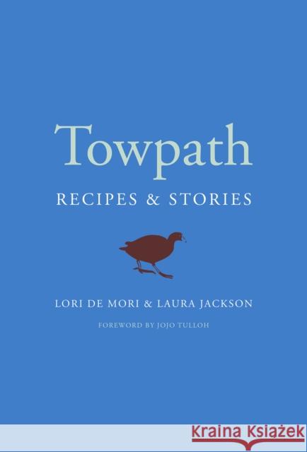 Towpath: Recipes and Stories Lori d Laura Jackson 9781645020127