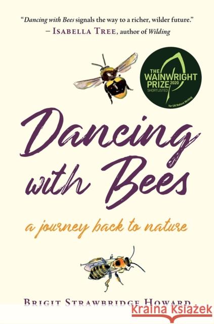Dancing with Bees: A Journey Back to Nature Brigit Strawbridge Howard 9781645020257 Chelsea Green Publishing Co