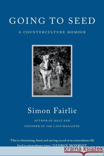 Going to Seed: A Counterculture Memoir Simon Fairlie 9781645020615 Chelsea Green Publishing Co
