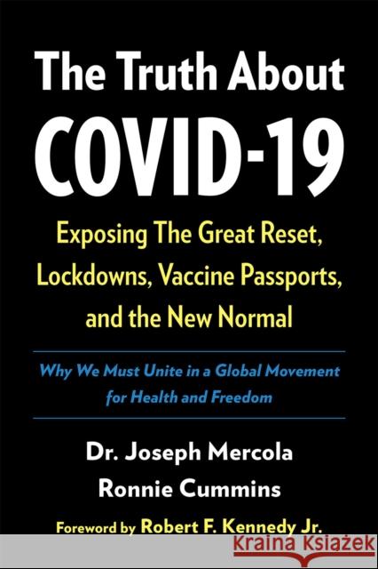 The Truth About COVID-19: Exposing The Great Reset, Lockdowns, Vaccine Passports, and the New Normal Ronnie Cummins 9781645021513 Chelsea Green Publishing Co