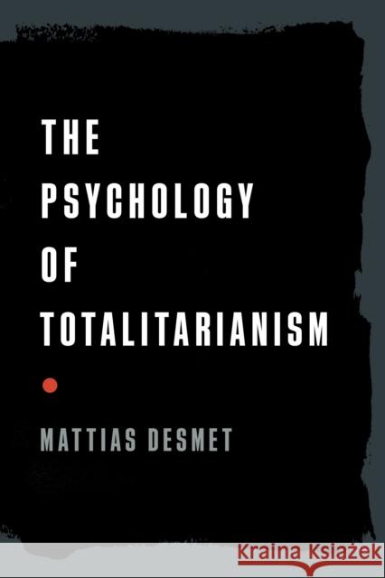 The Psychology of Totalitarianism Mattias Desmet 9781645021728