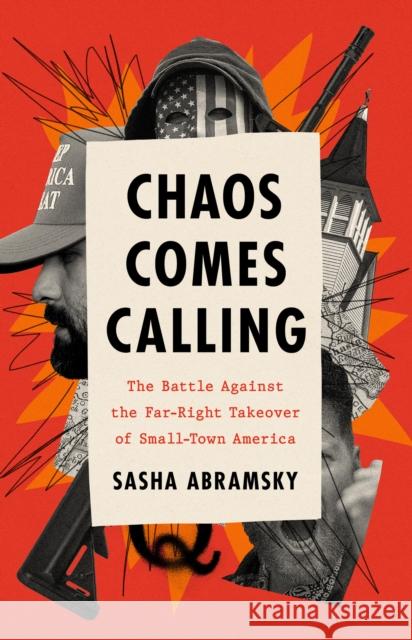 Chaos Comes Calling: The Battle Against the Far-Right Takeover of Small-Town America Sasha Abramsky 9781645030430 Bold Type Books