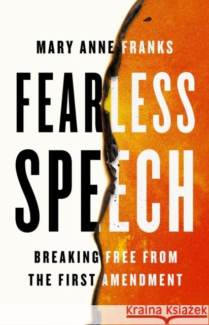 Fearless Speech: Breaking Free from the First Amendment Mary Anne Franks 9781645030539 Bold Type Books