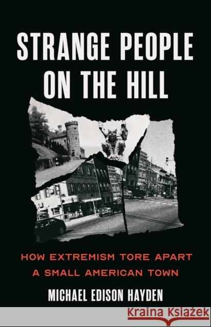 Strange People on the Hill: How Extremism Tore Apart a Small American Town Michael Edison Hayden 9781645030607 Bold Type Books