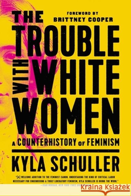 The Trouble with White Women: A Counterhistory of Feminism Kyla Schuller 9781645036876 Bold Type Books