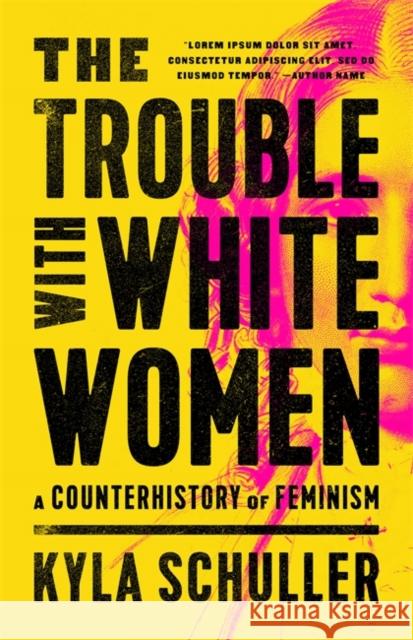 The Trouble with White Women: A Counterhistory of Feminism Kyla Schuller Brittney Cooper 9781645036890 Bold Type Books