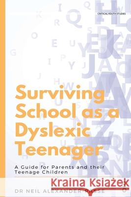 Surviving School as a Dyslexic Teenager: A Guide for Parents and their Teenager Children Neill Alexander-Passe 9781645040507 Dio Press Inc