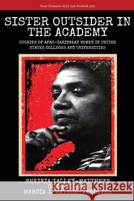 Sister Outsider in the Academy: Untold Stories of Afro-Caribbean Women in United States Colleges and Universities Sheikia Talley-Matthews Greg Wiggan Marcia Watson-VanDiver 9781645040644 Dio Press Inc