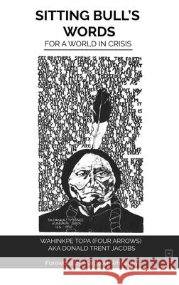 Sitting Bull's Words: For a World in Crisis Four Arrows 9781645041139