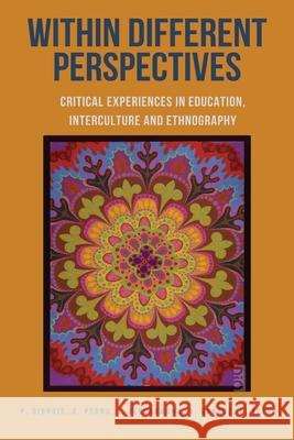 Within Different Perspectives: Critical Experiences in Education, Interculture and Ethnography Paola Giorgis Giorgia Peano Isabella Pescarmona 9781645041634 Dio Press Inc