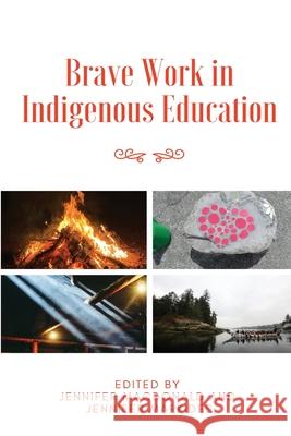 Brave Work in Indigenous Education Jennifer MacDonald Jennifer Markides 9781645041757 Dio Press Inc