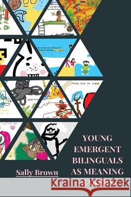 Young Emergent Bilinguals as Meaning Makers Sally Brown   9781645042631