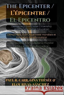 The Epicenter / L' Epicentre / El Epicentro Paul R Carr Gina Thesee Eloy Rivas-Sanchez 9781645042785 Dio Press Inc