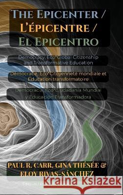 The Epicenter / L' Epicentre / El Epicentro Paul R Carr Gina Thesee Eloy Rivas-Sanchez 9781645042792 Dio Press Inc