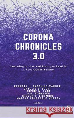 Corona Chronicles 3.0: Learning to Live and Living to Lead in a Post-COVID reality Kenneth J. Fasching-Varner Chyllis E. Scott Sophie M. Ladd 9781645042853