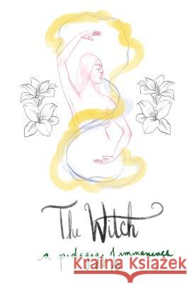 The Witch: A Pedagogy of Immanence Iowyth Hezel Ulthiin 9781645042877 Dio Press Inc