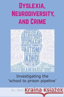 Dyslexia, Neurodiversity, and Crime: Investigating the 'School to Prison Pipeline' Neil Alexander-Passe   9781645042990 Dio Press Inc