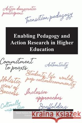 Enabling pedagogy and Action Research in Higher Education Sarah Hattam Robert Hattam Tanya Weiler 9781645043348