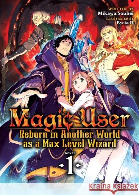Magic User: Reborn in Another World as a Max Level Wizard (Light Novel) Vol. 1 Mikawa Souhei Ryota-H 9781645051800 