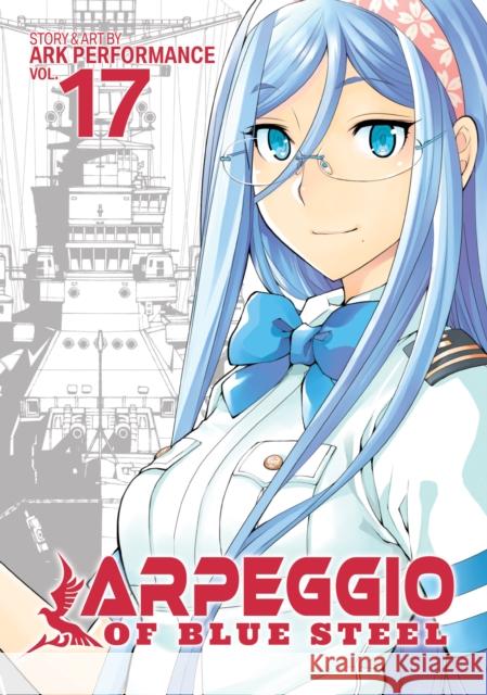 Arpeggio of Blue Steel Vol. 17 Ark Performance 9781645058014 Seven Seas