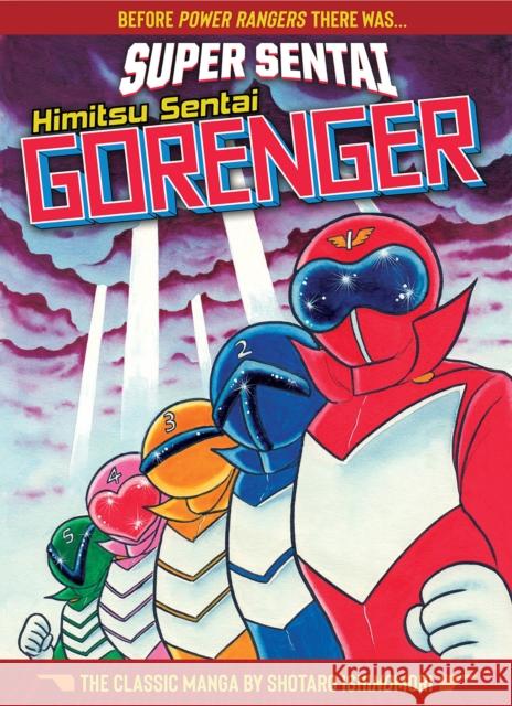 Super Sentai: Himitsu Sentai Gorenger the Classic Manga Collection Ishinomori, Shotaro 9781645059417 Seven Seas