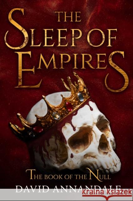 The Sleep of Empires: (Book #1 of The Book of the Null) David Annandale 9781645061137