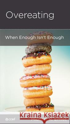 Overeating: When Enough Isn't Enough Michael R. Emlet 9781645070030