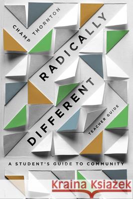 Radically Different: A Student's Guide to Community (Teacher Guide) Champ Thornton 9781645070320