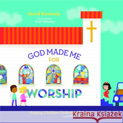 God Made Me for Worship: Helping Children Understand Church Jared Kennedy 9781645070481 New Growth Press