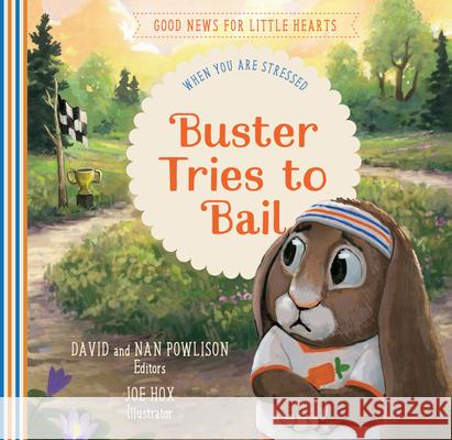 Buster Tries to Bail: When You Are Stressed David Powlison Joe Hox 9781645070788 New Growth Press