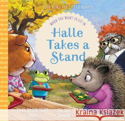 Halle Takes a Stand: When You Want to Fit in Paul David Tripp Joe Hox 9781645070795 New Growth Press