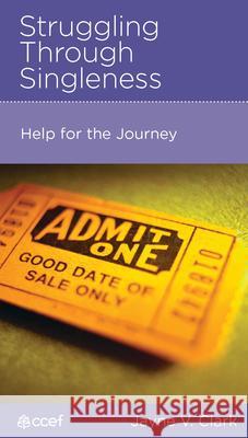 Struggling Through Singleness: Help for the Journey Jayne V. Clark 9781645071013 New Growth Press