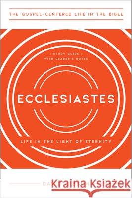 Ecclesiastes: Life in the Light of Eternity, Study Guide with Leader's Notes Gibson, David 9781645071884