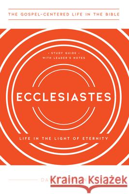 Ecclesiastes: Life in the Light of Eternity, Study Guide with Leader's Notes Gibson, David 9781645071884