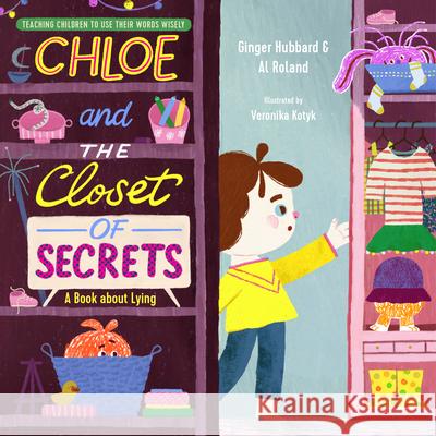 Chloe and the Closet of Secrets: A Book about Lying Ginger Hubbard Al Roland Veronika Kotyk 9781645072027 New Growth Press