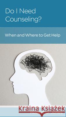 Do I Need Counseling?: When to Get Help Robert D. Jones 9781645072126 New Growth Press
